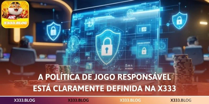 A política de jogo responsável está claramente definida na X333