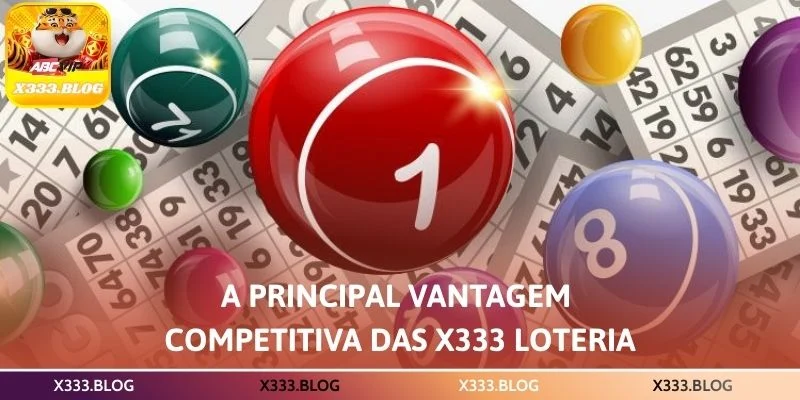 A principal vantagem competitiva das X333 Loteria