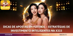 Dicas de Apostas em Futebol – Estratégias de Investimento Inteligentes na X333