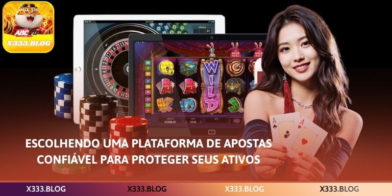 Escolhendo uma plataforma de apostas confiável para proteger seus ativos