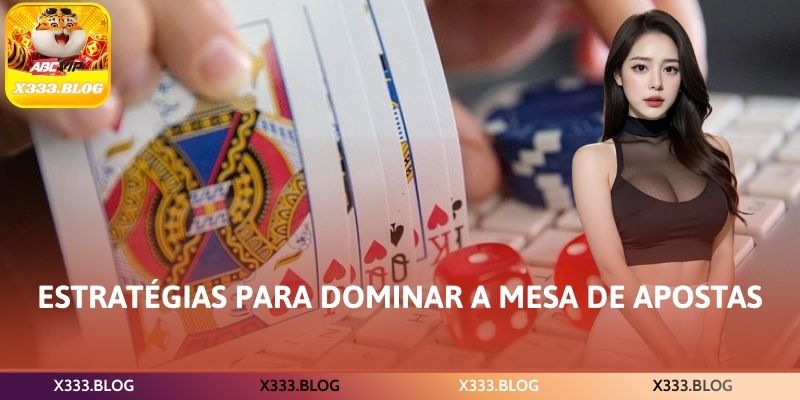 Estratégias para dominar a mesa de apostas