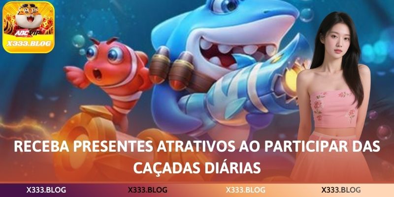 Receba presentes atrativos ao participar das caçadas diárias