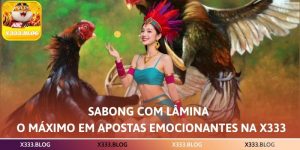 Sabong com Lâmina – O Máximo em Apostas Emocionantes na X333